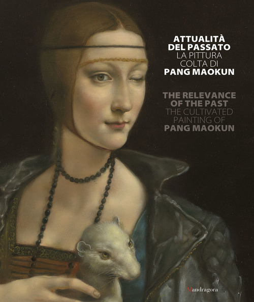 Attualit&agrave; del passato. La pittura colta di Pang Maokun. Catalogo della mostra (Firenze, 8 giugno-28 luglio 2018). Ediz. italiana e inglese
