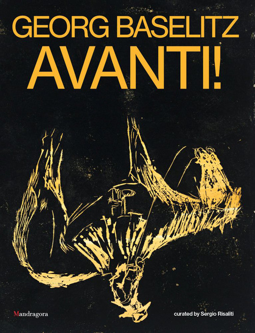 Georg Baselitz. Avanti! Catalogo della mostra (Firenze, 24 marzo-13 settembre 2026). Ediz. inglese