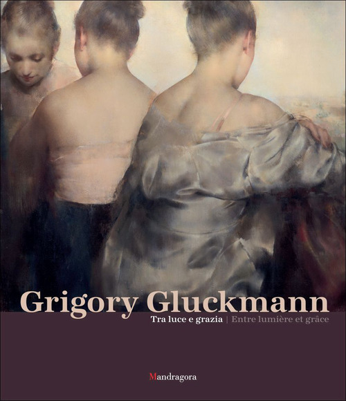 Grigory Gluckmann. Tra luce e grazia-Grigory Gluckmann. Entre lumi&egrave;re et gr&acirc;ce