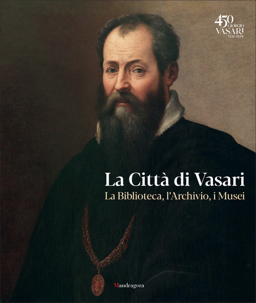 La città di Vasari. La biblioteca, l'archivio, i musei