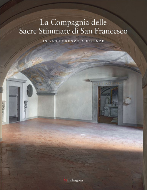 La Compagnia delle Sacre Stimmate di San Francesco in San Lorenzo a Firenze