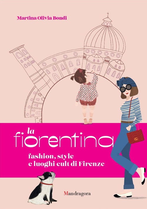 La fiorentina. Fashion, style e luoghi cult di Firenze