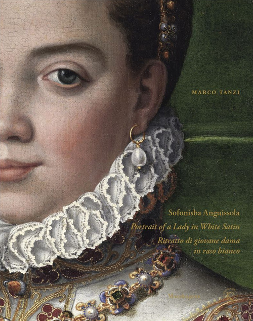 Sofonisba Anguissola. Portrait of a lady in white satin-Sofonisba Anguissola. Ritratto di giovane dama in raso bianco