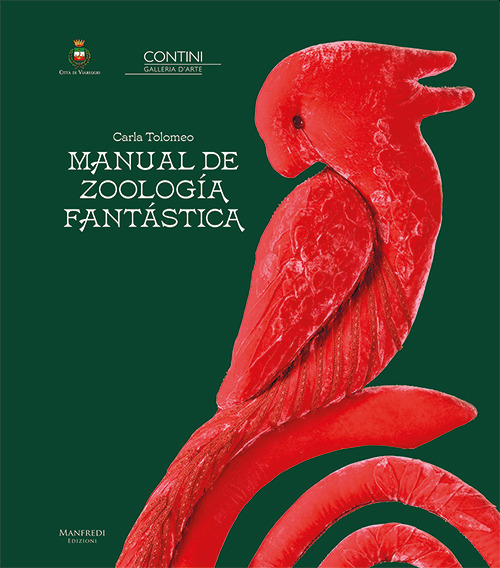 Carla Tolomeo. Manual de Zoolog&iacute;a Fant&aacute;stica. Ediz. italiana e inglese