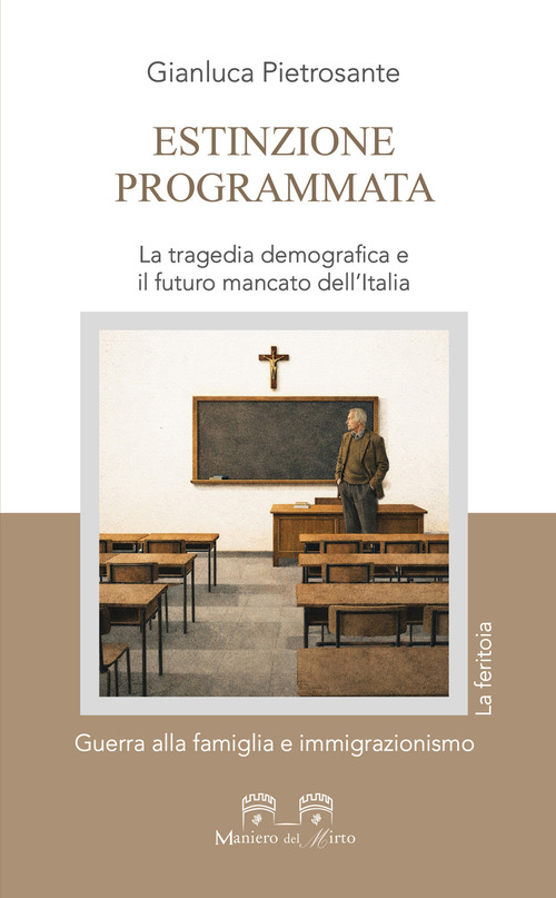 Estinzione programmata. La tragedia demografica e il futuro mancato dell'Italia. Guerra alla famiglia e immigrazionismo