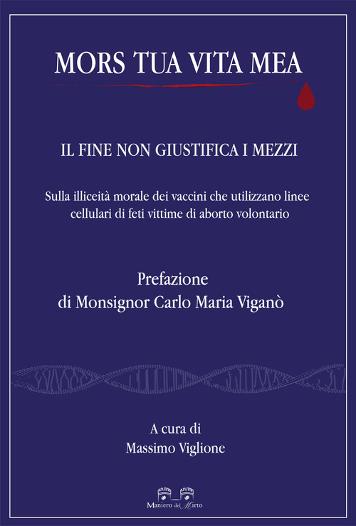 Mors tua vita mea. Il fine non giustifica i mezzi. Sulla illiceit&agrave; morale dei vaccini che utilizzano linee cellulari di feti vittime di aborto volontario