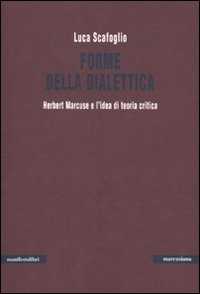 Forme della dialettica. Herbert Marcuse e l'idea di teoria critica