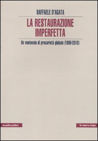 La restaurazione imperfetta. Un ventennio di precariet&agrave; globale (1990-2010)