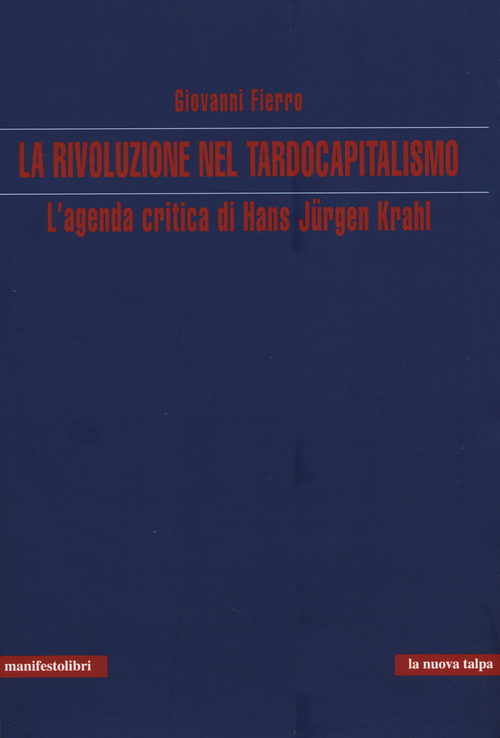 La rivoluzione nel tardocapitalismo. L'agenda critica di Hans Jürgen Krahl