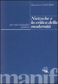 Nietzsche e la critica della modernit&agrave;. Per una biografia politica
