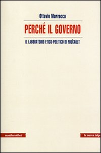 Perché il governo. Il laboratorio etico-politico di Foucault