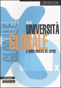 Universit&agrave; globale. Il nuovo mercato del sapere