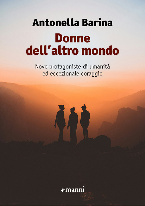 Donne dell'altro mondo. Nove protagoniste di umanità ed eccezionale coraggio