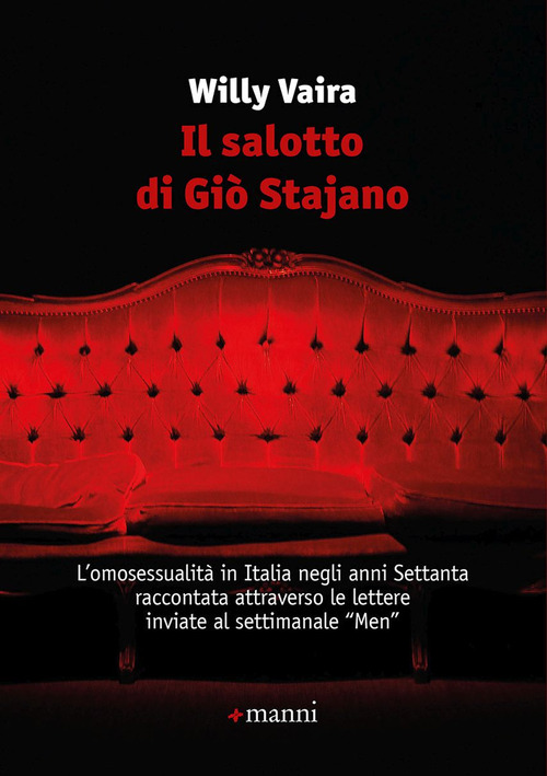 Il salotto di Gi&ograve; Stajano. L'omosessualit&agrave; in Italia negli anni Settanta raccontata attraverso le lettere inviate al settimanale &laquo;Men&raquo;