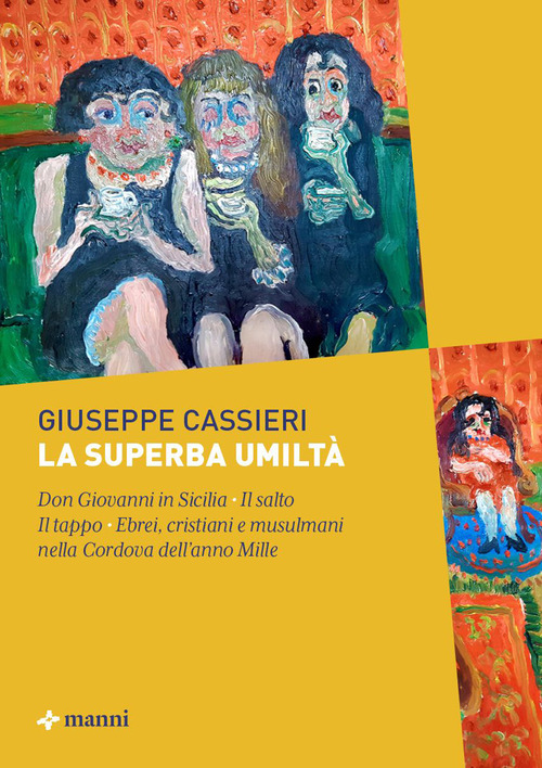 La superba umilt&agrave;: Don Giovanni in Sicilia-Il salto-Il tappo-Ebrei, cristiani e musulmani nella Cordova dell'anno Mille