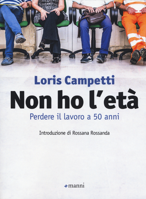Non ho l'et&agrave;. Perdere il lavoro a 50 anni