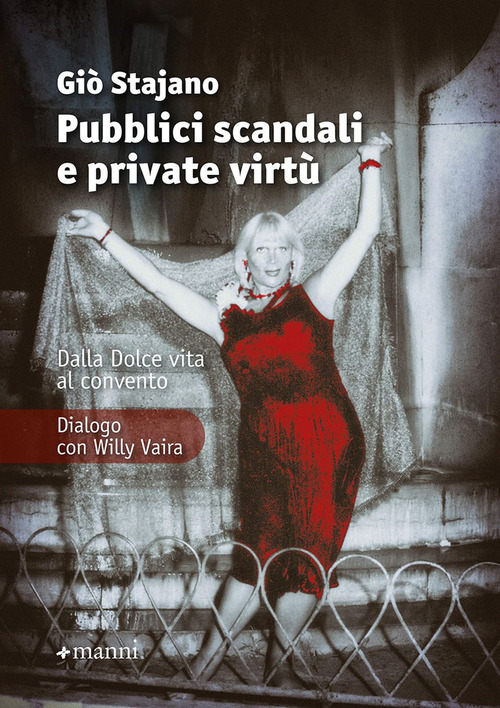 Pubblici scandali e private virt&ugrave;. Dalla Dolce Vita al convento. Dialogo con Willy Vaira