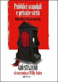 Pubblici scandali e private virt&ugrave;. Dalla Dolce Vita al convento. Dialogo con Willy Vaira