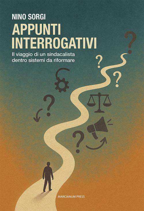 Appunti interrogativi. Il viaggio di un sindacalista dentro sistemi da riformare