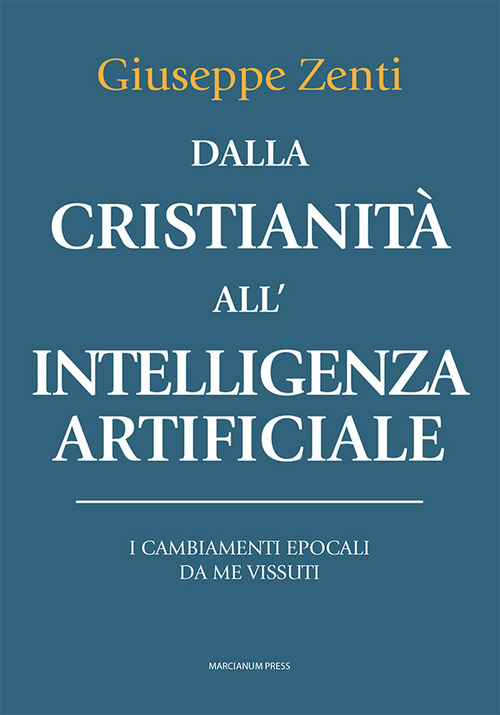 Dalla cristianità all'intelligenza artificiale. I cambiamenti epocali da me vissuti