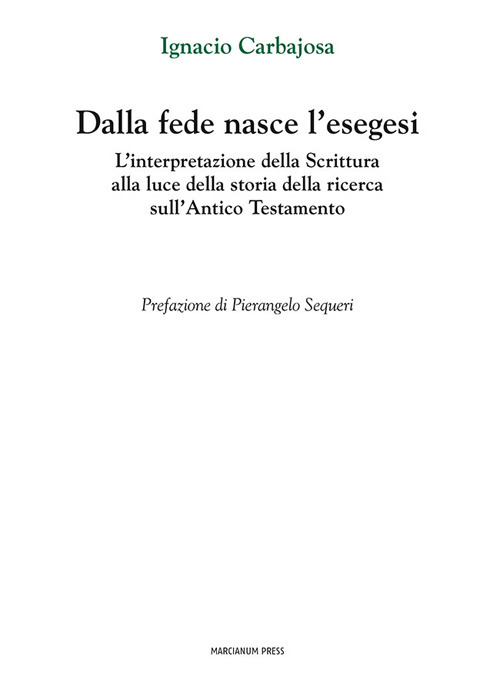 Dalla fede nasce l'esegesi. L'interpretazione della Scrittura alla luce della storia della ricerca sull'Antico Testamento