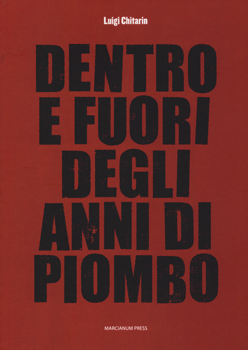 Dentro e fuori gli anni di piombo. Scritti vari su economia e societ&agrave; e fine del marxismo, 1960-2010