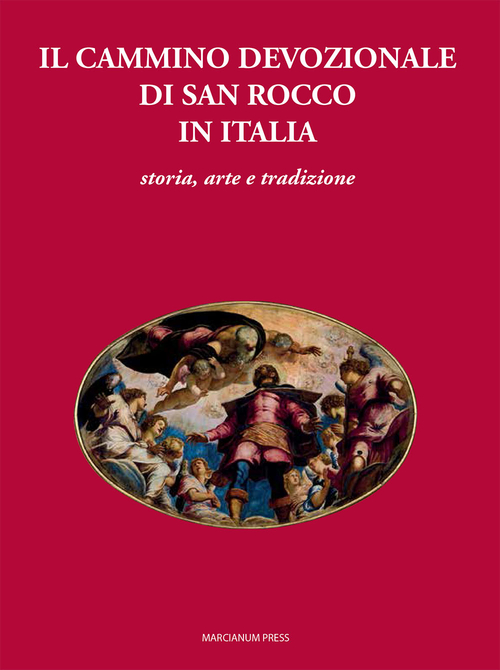 Il cammino devozionale di San Rocco in Italia. Storia, arte e tradizione