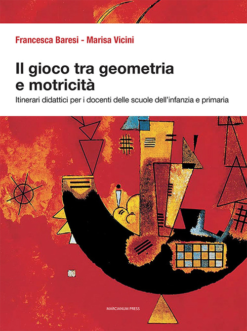 Il gioco tra geometria e motricità. Itinerari didattici per i docenti delle scuole dell'infanzia e primaria