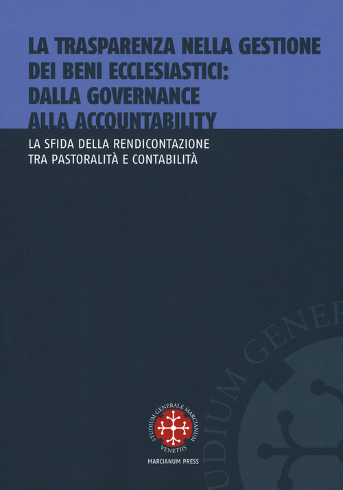 La trasparenza nella gestione dei beni ecclesiastici: dalla governance alla accountability. La sfida della rendicontazione tra pastoralità e contabilità