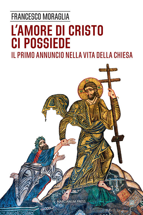 L'amore di Cristo ci possiede. Il primo annuncio nella vita della Chiesa