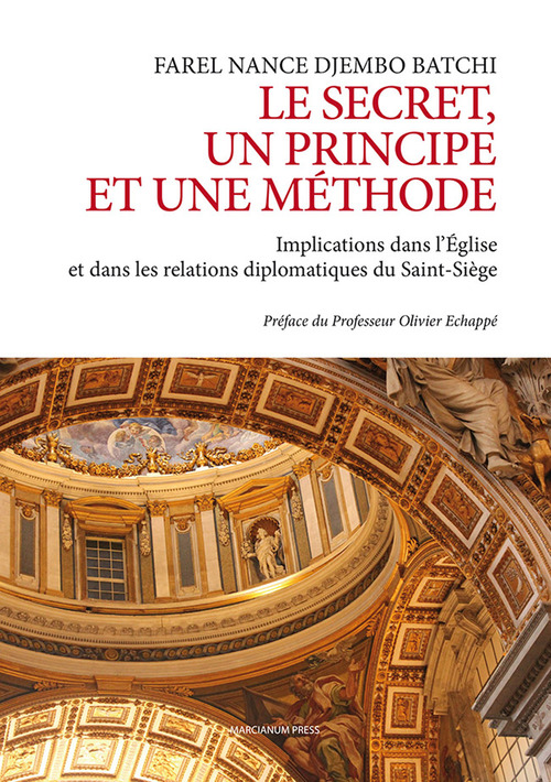 Le secret un principe et une m&eacute;thode. Implications dans l'&Eacute;glise et dans les relations diplomatiques du Saint-Si&eacute;ge