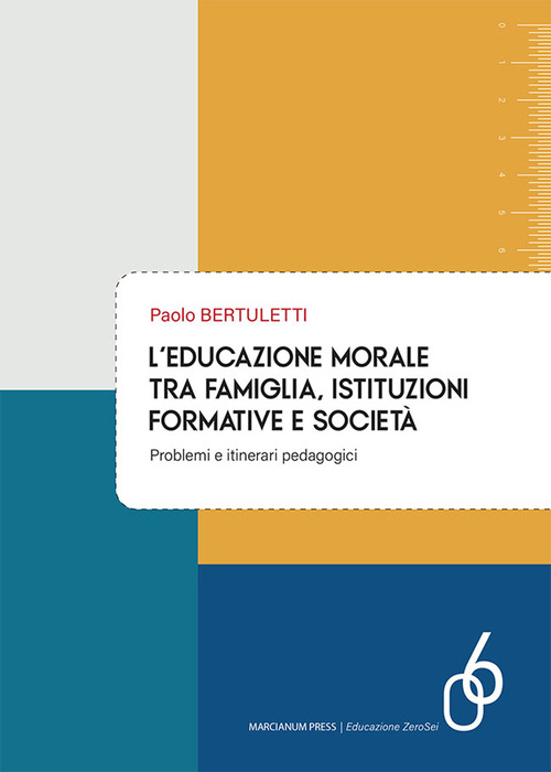 L'educazione morale tra famiglia, istituzioni formative e societ&agrave;. Problemi e itinerari pedagogici