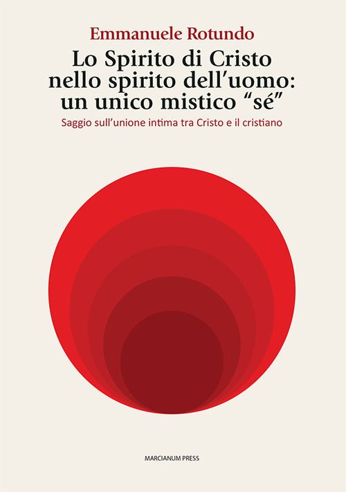 Lo spirito di Cristo nello spirito dell'uomo: un unico mistico &laquo;s&eacute;&raquo;. Saggio sull'unione intima tra Cristo e il cristiano