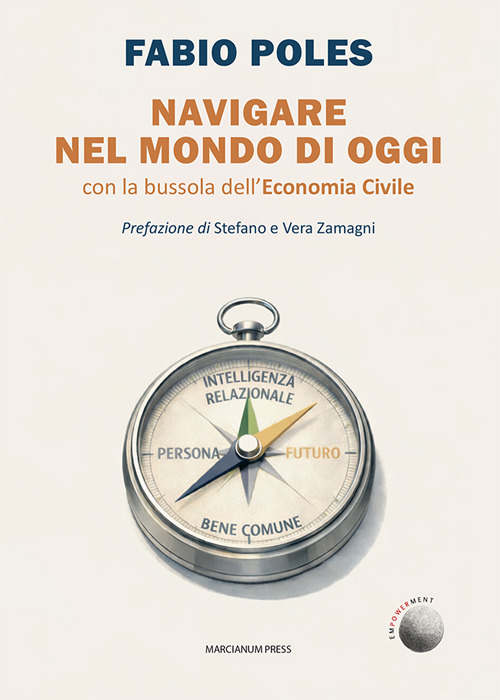 Navigare nel mondo di oggi. Con la bussola dell'economia civile