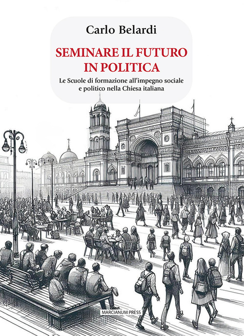 Seminare il futuro in politica. Le scuole di formazione all'impegno sociale e politico nella Chiesa italiana