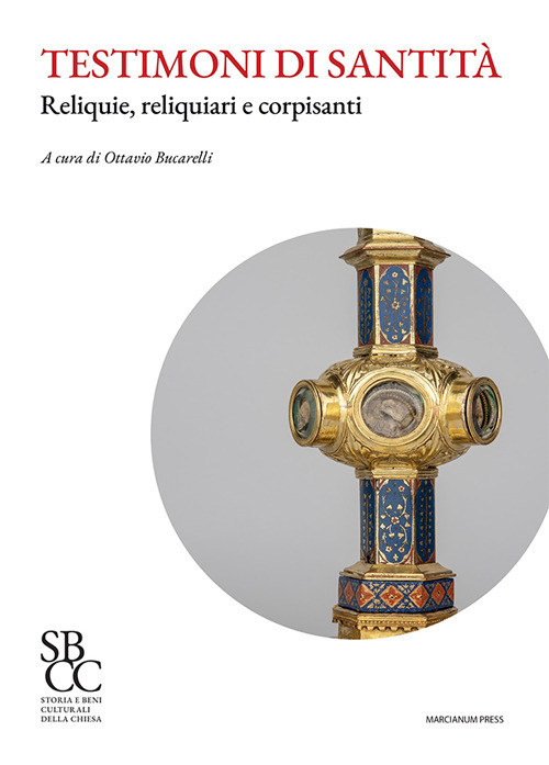 Testimoni di santit&agrave;. Reliquie, reliquiari e corpisanti