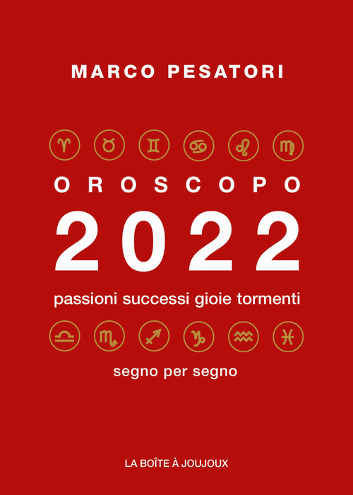 Oroscopo 2022. Passioni successi gioie tormenti