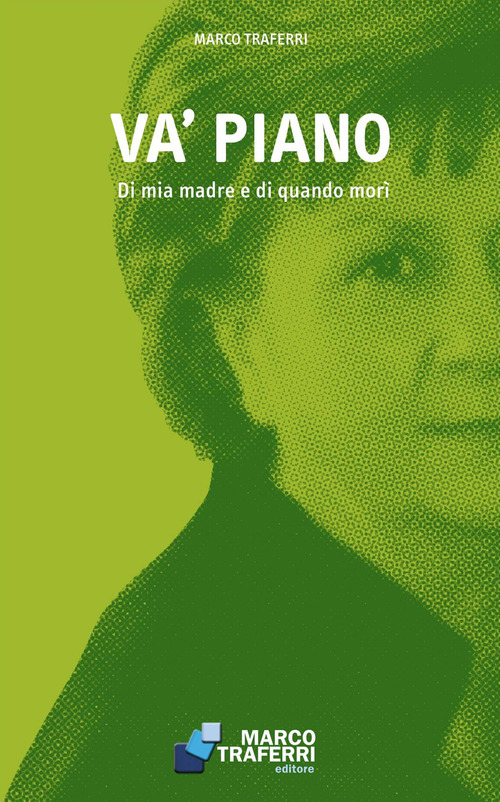 Va' piano. Di mia madre e di quando mor&igrave;