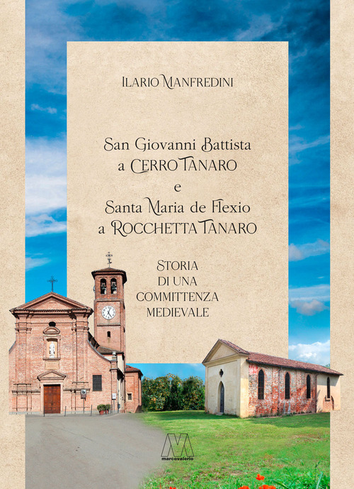 San Giovanni Battista a Cerro Tanario e Santa Maria de Flexio a Rocchetta Tanaro. Storia di una committenza medievale