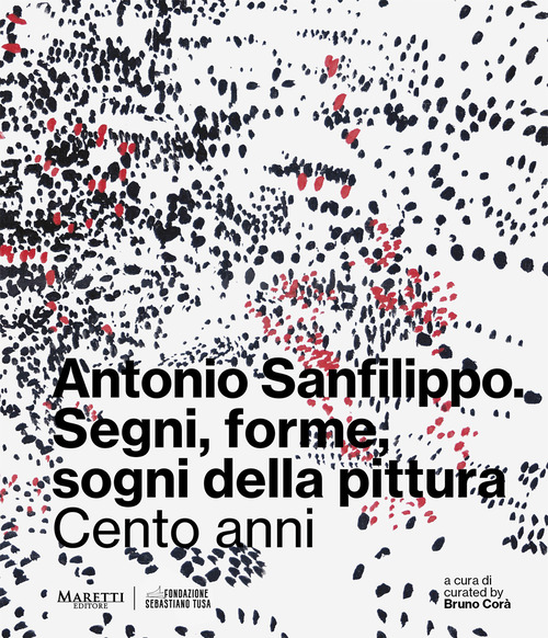 Antonio Sanfilippo. Segni, forme, sogni della pittura. Cento anni