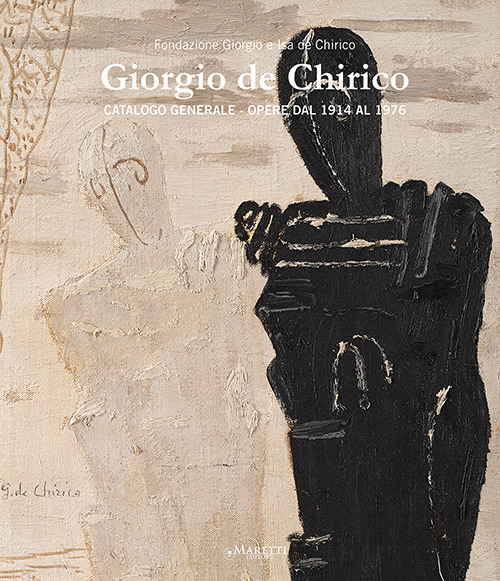 Giorgio de Chirico. Catalogo generale. Opere dal 1914 al 1976. Ediz. italiana e inglese