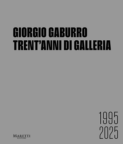 Giorgio Gaburro. Trent'anni di Galleria