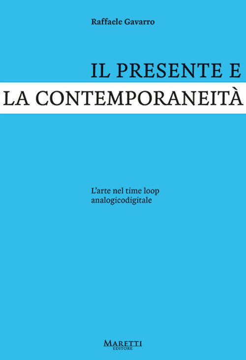 Il presente e la contemporaneit&agrave;. L'arte nel time loop analogicodigitale