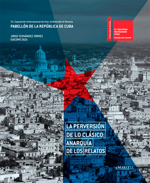 La perversión de lo clásico: anarquía de los relatos. 55th international art exhibition, la Biennale di Venezia. The Republic of Cuba pavilion