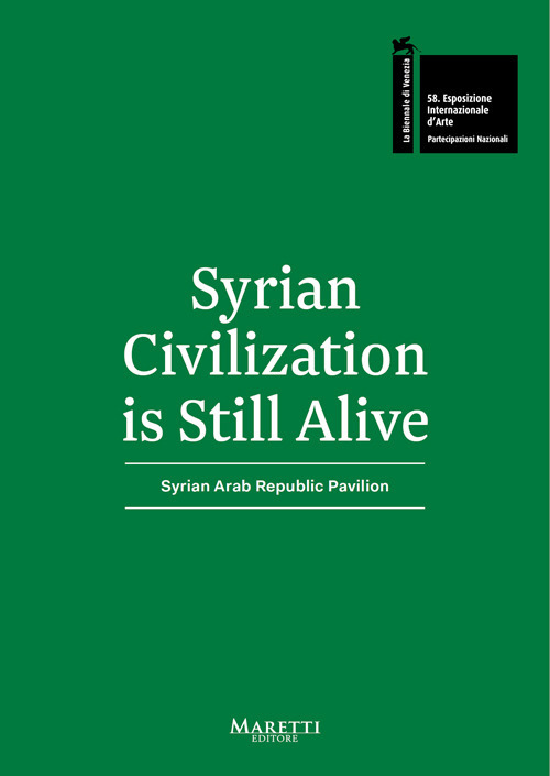 Syrian Civilization is Still Alive. 58&ordf; Biennale di Venezia. Syrian Arab Republic Pavilion 2019