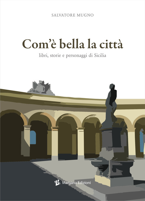 Com'è bella la città. Libri, storie e personaggi di Sicilia
