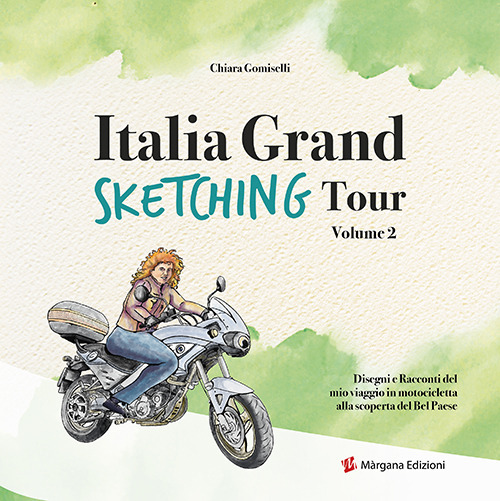 Italia grand sketching tour. Disegni e racconti del mio viaggio in motocicletta alla scoperta del Bel Paese