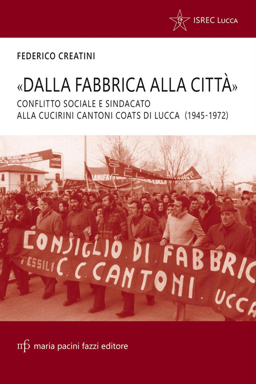 &laquo;Dalla fabbrica alla citt&agrave;&raquo;. Conflitto sociale e sindacato alla Cucirini Cantoni Coats di Lucca (1945-1972)