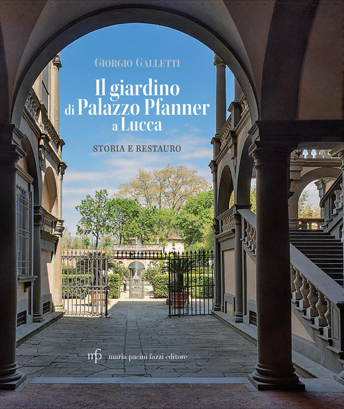 Il giardino di Palazzo Pfanner a Lucca. Storia e restauro