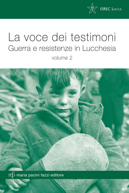 La voce dei testimoni. Guerra e reistenze in Lucchesia